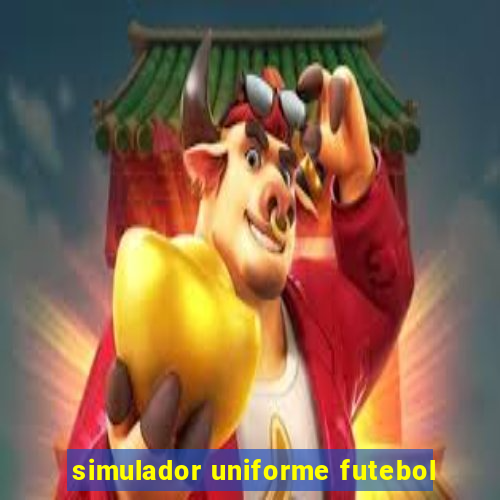 simulador uniforme futebol